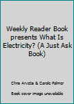 Unknown Binding Weekly Reader Book presents What Is Electricity? (A Just Ask Book) Book