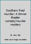Paperback Southern fried murder: A dinner theater comedy/murder mystery Book