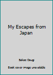 Paperback My Escapes from Japan Book