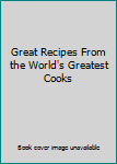 Hardcover Great Recipes From the World's Greatest Cooks Book