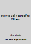 Hardcover How to Sell Yourself to Others Book