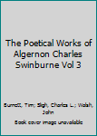 Hardcover The Poetical Works of Algernon Charles Swinburne Vol 3 Book