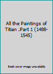 Hardcover All the Paintings of Titian ,Part 1 (1488-1545) Book