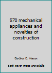 Paperback 970 mechanical appliances and novelties of construction Book