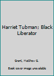 Hardcover Harriet Tubman; Black Liberator Book