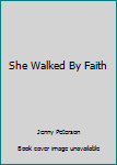 Paperback She Walked By Faith Book