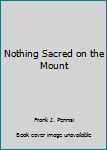 Paperback Nothing Sacred on the Mount Book