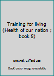 Hardcover Training for living (Health of our nation ; book 8) Book