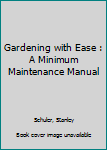 Hardcover Gardening with Ease : A Minimum Maintenance Manual Book