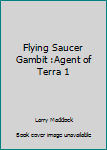 Paperback Flying Saucer Gambit :Agent of Terra 1 Book
