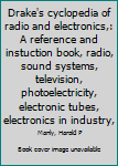 Unknown Binding Drake's cyclopedia of radio and electronics,: A reference and instuction book, radio, sound systems, television, photoelectricity, electronic tubes, electronics in industry, Book