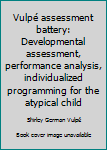 Paperback Vulpé assessment battery: Developmental assessment, performance analysis, individualized programming for the atypical child Book