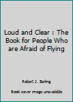 Mass Market Paperback Loud and Clear : The Book for People Who are Afraid of Flying Book