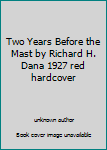 Two Years Before the Mast by Richard H. Dana 1927 red hardcover