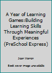 Paperback A Year of Learning Games:Building Learning Skills Through Meaningful Experiences (PreSchool Express) Book