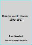 Paperback Rise to World Power: 1891-1917 Book