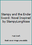 Paperback Stampy and the Ender Sword: Novel Inspired by StampyLongNose Book