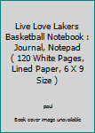 Live Love Lakers Basketball Notebook : Journal, Notepad ( 120 White Pages, Lined Paper, 6 X 9 Size )