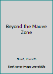 Hardcover Beyond the Mauve Zone Book