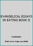 Hardcover EVANGELICAL ESSAYS IN EATING BOOK II Book