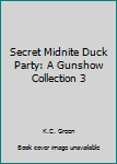 Paperback Secret Midnite Duck Party: A Gunshow Collection 3 Book