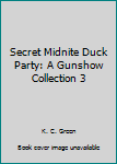 Paperback Secret Midnite Duck Party: A Gunshow Collection 3 Book