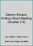 Paperback Literary Essays: Writing About Reading (Grades 3-5) Book