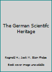 Hardcover The German Scientifc Heritage Book