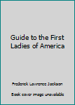 Guide to the First Ladies of America