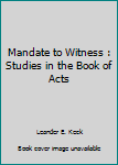 Hardcover Mandate to Witness : Studies in the Book of Acts Book