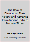 Hardcover The Book of Diamonds: Their History and Romance from Ancient India to Modern Times Book