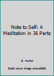 Hardcover Note to Self: A Meditation in 36 Parts Book