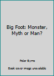 Paperback Big Foot: Monster, Myth or Man? Book