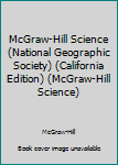 McGraw-Hill Science (National Geographic Society) (California Edition)