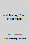 Walt Disney, Young Movie Maker.