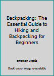 Paperback Backpacking: The Essential Guide to Hiking and Backpacking for Beginners Book