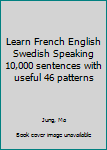 Paperback Learn French English Swedish Speaking 10,000 sentences with useful 46 patterns Book