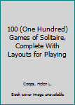 Paperback 100 (One Hundred) Games of Solitaire, Complete With Layouts for Playing Book