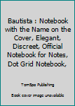 Paperback Bautista : Notebook with the Name on the Cover, Elegant, Discreet, Official Notebook for Notes, Dot Grid Notebook, Book