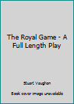 Paperback The Royal Game - A Full Length Play Book