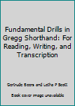 Fundamental drills in Gregg shorthand for reading, writing and transcription