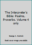 Unknown Binding The Interpreter's Bible: Psalms, Proverbs. Volume 4 only Book
