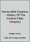 Hardcover Honourable Company - History Of The Hudson't Bay Company Book