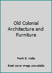 Hardcover Old Colonial Architecture and Furniture Book