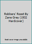 Hardcover Robbers' Roost By Zane Grey (1932 Hardcover) Book