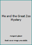 Paperback Me and the Great Zoo Mystery Book