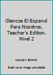Hardcover Glencoe El Espanol Para Nosotros, Teacher's Edition, Nivel 2 Book