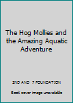 Paperback The Hog Mollies and the Amazing Aquatic Adventure Book