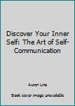 Hardcover Discover Your Inner Self: The Art of Self-Communication Book