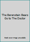 Paperback The Berenstain Bears Go to The Doctor Book